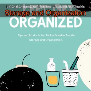 Read more about the article Let Get Organized  Tips and Products for Tackle Storage and Organization